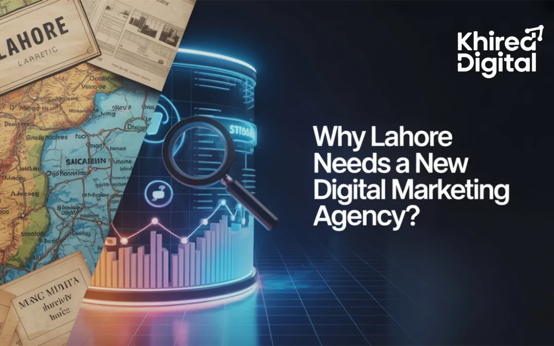 Why Lahore Needs a New Digital Marketing Agency?