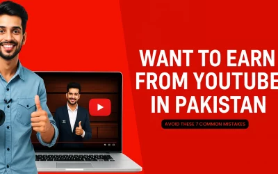 Want to Earn from YouTube in Pakistan? Avoid These 7 Common Mistakes
