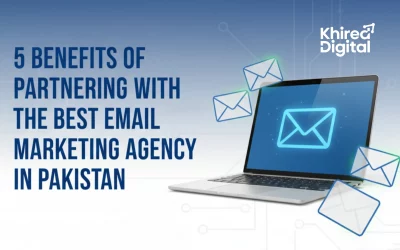 5 Benefits of Partnering with the Best Email Marketing Agency in Pakistan