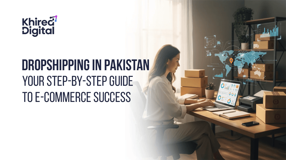 Dropshipping in Pakistan: Your Step-by-Step Guide to E-commerce Success