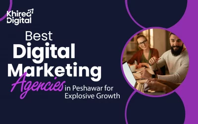 Best Digital Marketing Agencies in Peshawar for Explosive Growth