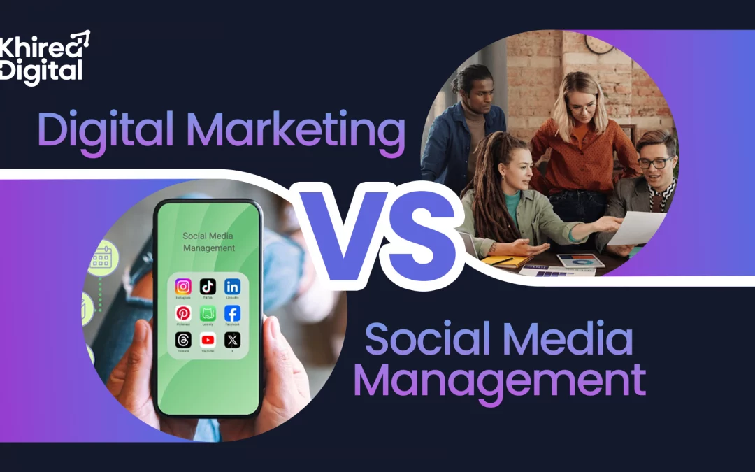 Digital Marketing vs Social Media Management: Strategy vs Execution