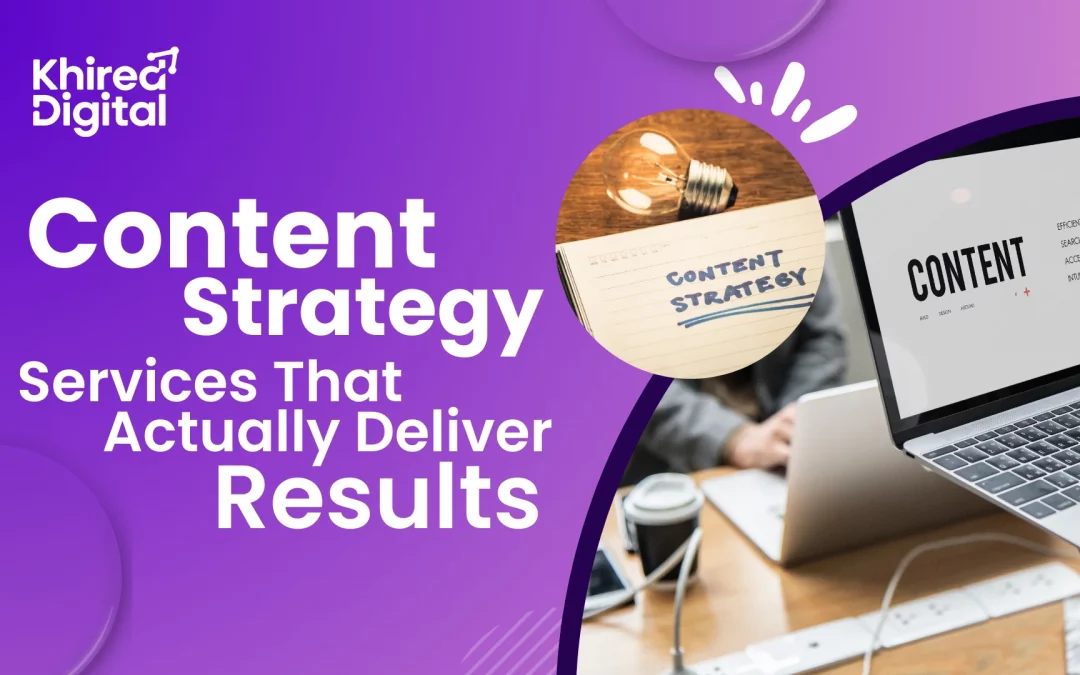 Content Strategy Services Explained: What You Get & Why It Matters