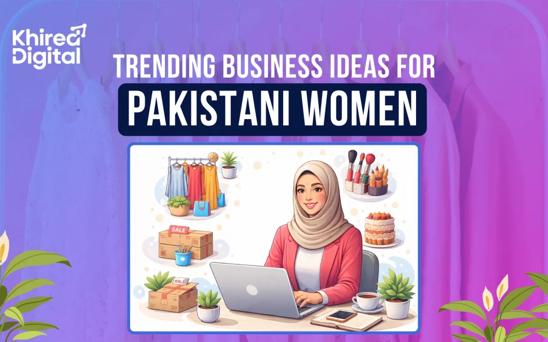 10 Trending Business Ideas for Pakistani Women You Can’t Miss in 2026