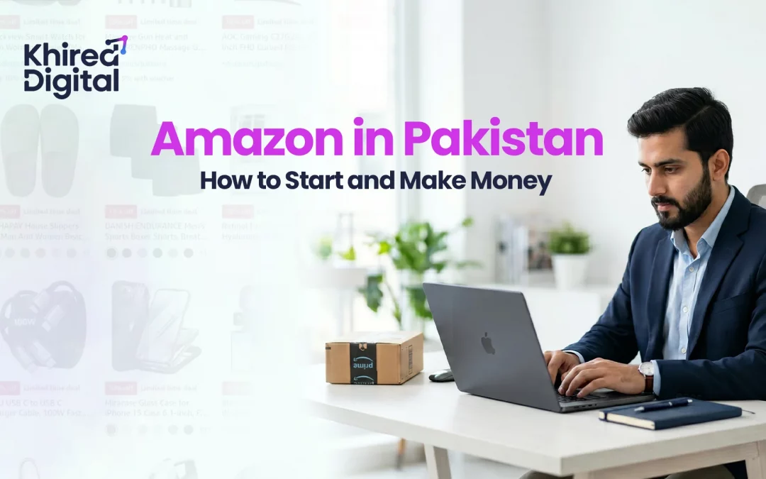 Amazon in Pakistan: How to Start and Make Money in 2026